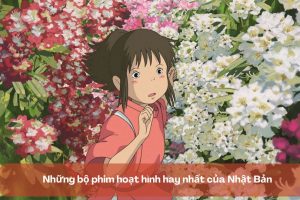 Những bộ phim hoạt hình hay nhất của Nhật Bản dành cho “Fan Anime”
