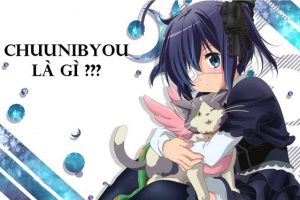 Chuunibyou – Hội chứng “Ảo tưởng sức mạnh” tuổi dậy thì