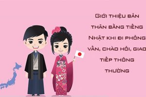 TOP mẫu giới thiệu bản thân bằng tiếng Nhật Ấn Tượng?