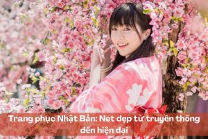 Trang phục Nhật Bản: Nét đẹp từ truyền thống đến hiện đại