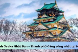 Tỉnh Osaka Nhật Bản – Thành phố đáng sống nhất tại Nhật