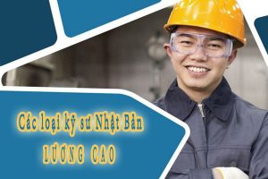 Các loại kỹ sư Nhật Bản LƯƠNG CAO dành cho người lao động