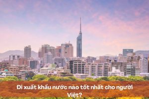 Đi xuất khẩu nước nào tốt nhất cho người Việt?
