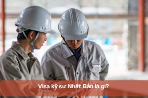 Visa kỹ sư Nhật Bản là gì? Hướng dẫn đi Nhật theo diện kỹ sư
