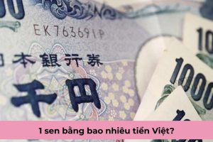 1 sen bằng bao nhiêu tiền Việt?
