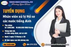 [Thanh Giang Tuyển Dụng] NHÂN VIÊN XỬ LÝ HỒ SƠ CÁC NƯỚC TIẾNG ANH
