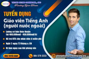 THANH GIANG TUYỂN DỤNG GIÁO VIÊN TIẾNG ANH(NGƯỜI NƯỚC NGOÀI)