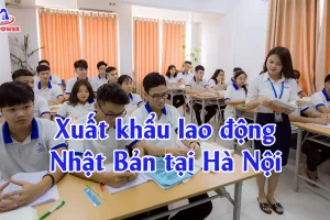 Xuất khẩu lao động Nhật Bản tại Hà Nội: Lộ trình đỗ đơn nhanh, đi đúng ngành, chi phí rõ ràng