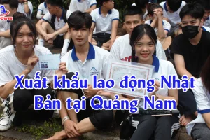 Xuất khẩu lao động Nhật Bản tại Quảng Nam: Lộ trình đi nhanh, chọn đơn chuẩn, tránh “bẫy phí”